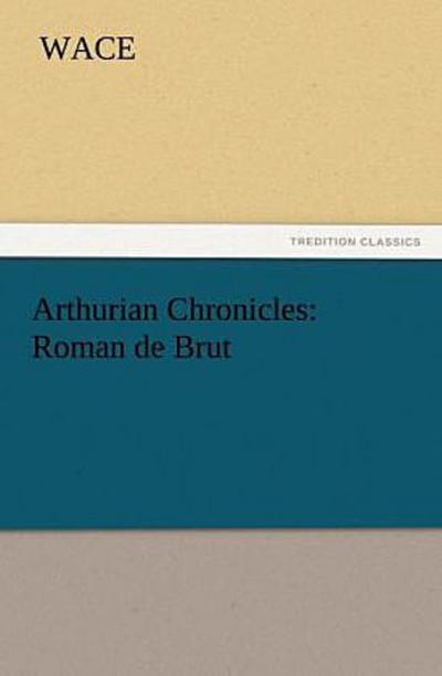 Arthurian Chronicles: Roman de Brut