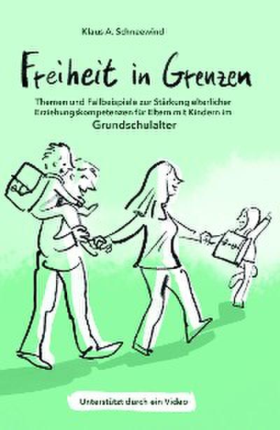 Freiheit in Grenzen - Themen und Fallbeispiele zur Stärkung  elterlicher Erziehungskompetenzen für Eltern mit Kindern im Grundschulalter