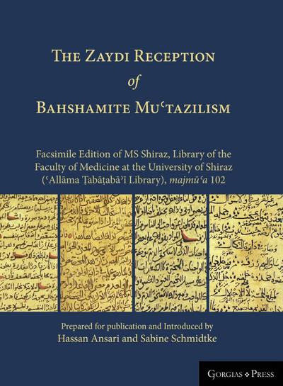 The Zaydi Reception of Bahshamite Mu¿tazilism Facsimile Edition of MS Shiraz, Library of the Faculty of Medicine at the University of Shiraz (¿All¿ma ¿ab¿¿ab¿¿¿ Library), majm¿¿a 102