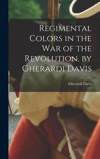 Regimental Colors in the war of the Revolution, by Gherardi Davis