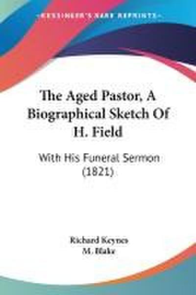The Aged Pastor, A Biographical Sketch Of H. Field