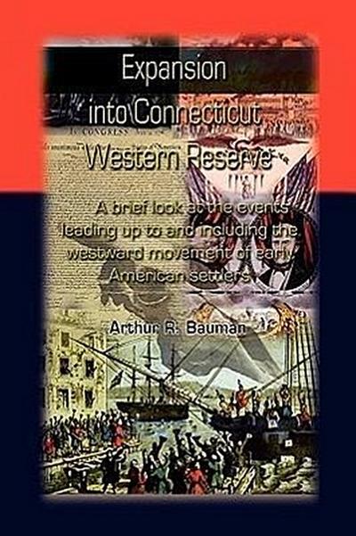 Expansion Into Connecticut Western Reserve: A Brief Look at the Events Leading Up to and Including the Westward Movement of Early American Settlers