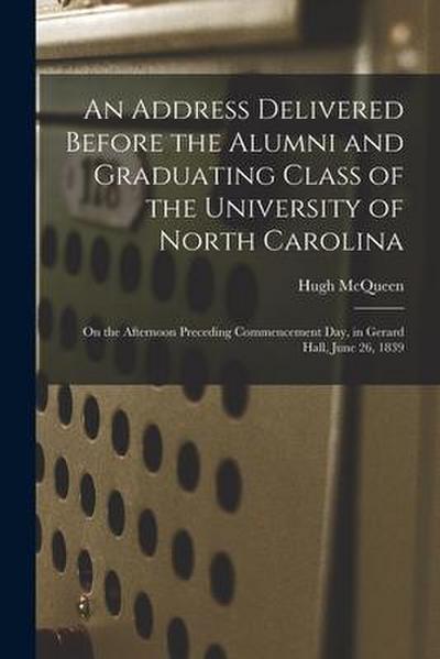 An Address Delivered Before the Alumni and Graduating Class of the University of North Carolina: on the Afternoon Preceding Commencement Day, in Gerar
