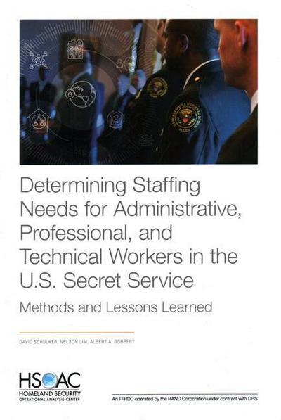 Determining Staffing Needs for Administrative, Professional, and Technical Workers in the U.S. Secret Service