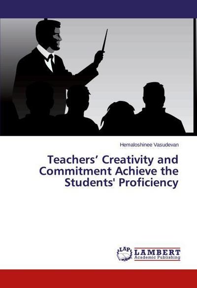Teachers’ Creativity and Commitment Achieve the Students’ Proficiency