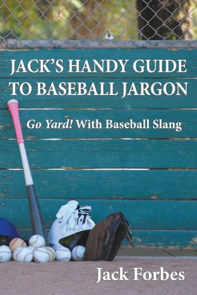 JACK’S HANDY GUIDE TO BASEBALL JARGON