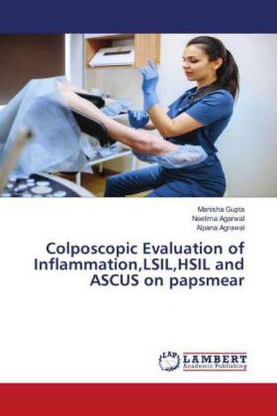 Colposcopic Evaluation of Inflammation,LSIL,HSIL and ASCUS on papsmear
