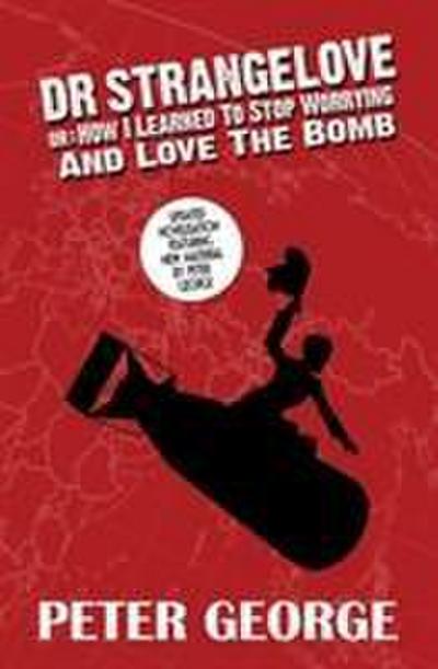 Dr Strangelove or - How i Learned to Stop Worrying and Love the Bomb - Peter George