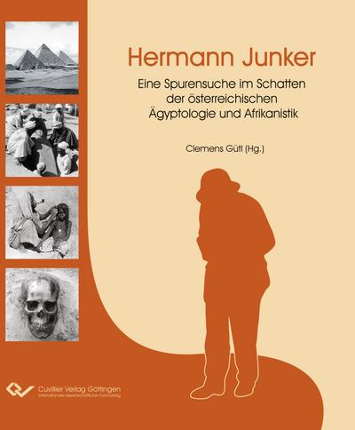 Hermann Junker: Eine Spurensuche im Schatten der österreichischen Ägyptologie und Afrikanistik