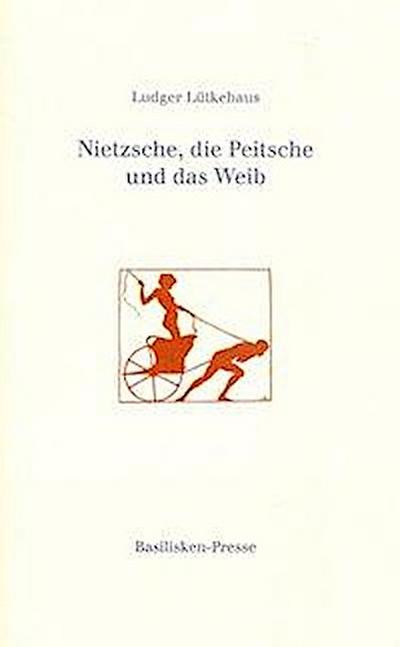 Lütkehaus, L: Nietzsche, die Peitsche und das Weib