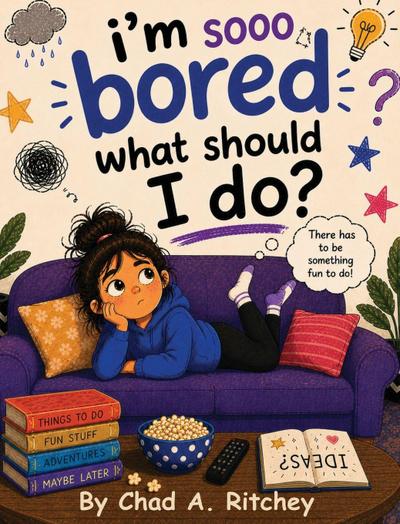 I’m Sooo Bored! What Should I Do?
