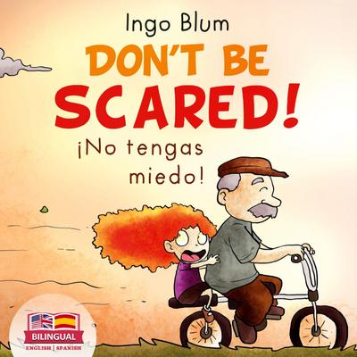 Don’t be scared! - ¡No tengas miedo!