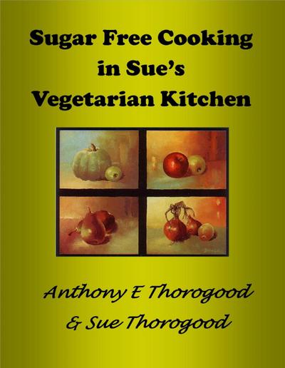 Sugar Free Cooking in Sue’s Vegetarian Kitchen