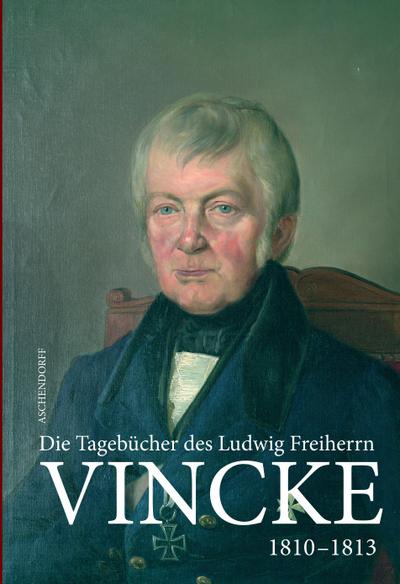 Die Tagebücher des Ludwig Freiherrn Vincke 1789-1844