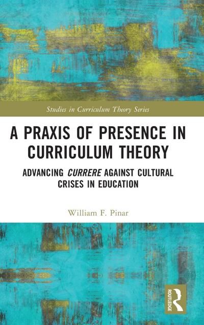 A Praxis of Presence in Curriculum Theory