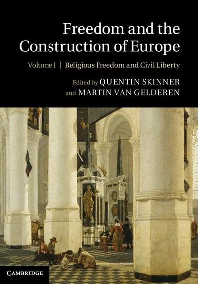 Freedom and the Construction of Europe: Volume 1, Religious Freedom and Civil Liberty