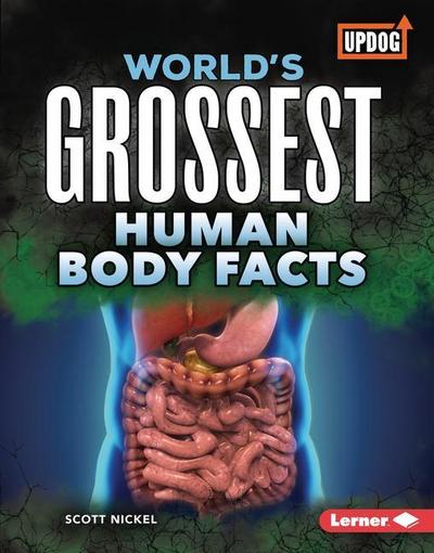 World’s Grossest Human Body Facts