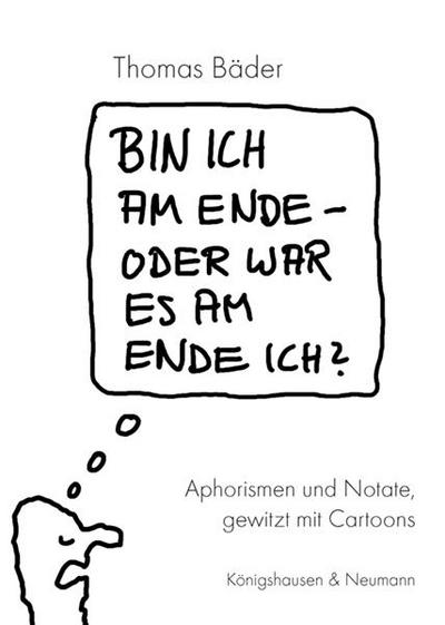 Bin ich am Ende - oder war es am Ende ich?