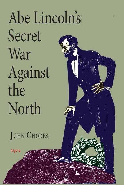 Abe Lincoln’s Secret War Against The North