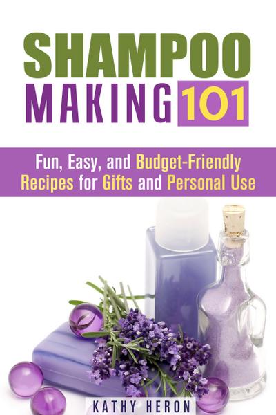 Shampoo Making 101: Fun, Easy, and Budget-Friendly Recipes for Gifts and Personal Use (DIY Beauty Products & Hair Care)