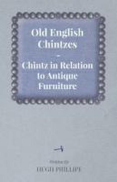 Old English Chintzes - Chintz in Relation to Antique Furniture
