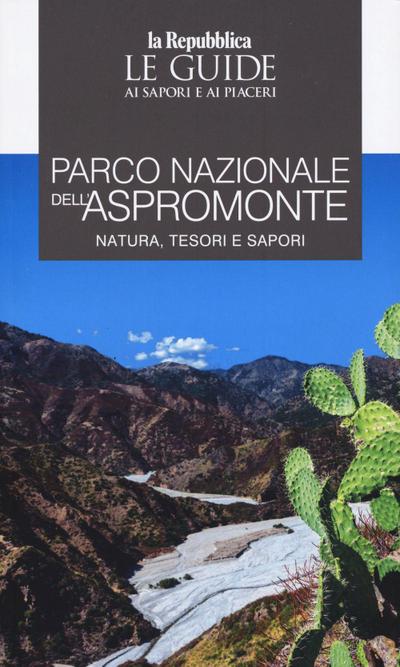 Parco Nazionale dell’Aspromonte. Natura, tesori e sapori. Le guide ai sapori e ai piaceri