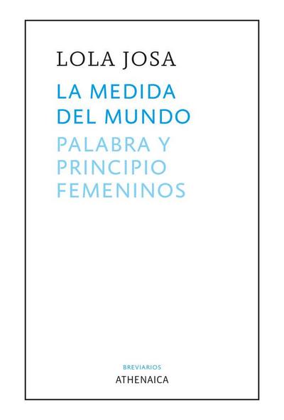 La medida del mundo : Palabra y principio femeninos
