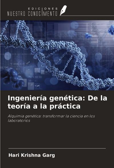 Ingeniería genética: De la teoría a la práctica