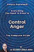 Simply Explained: Everything You Need to Know to Control Anger - The Complete Guide