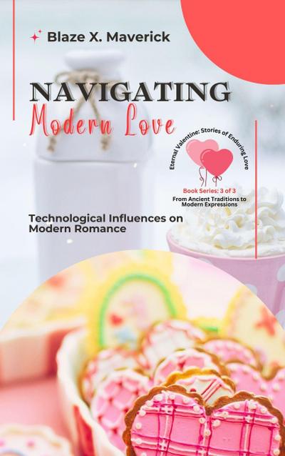 Navigating Modern Love: Technological Influences on Modern Romance (Eternal Valentine: Stories of Enduring Love: From Ancient Traditions to Modern Expressions, #3)