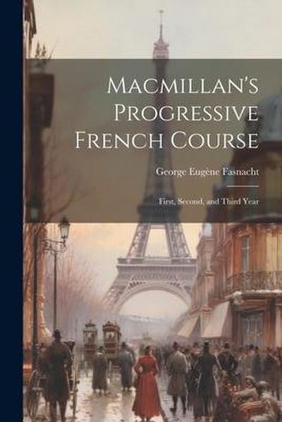 Macmillan’s Progressive French Course: First, Second, and Third Year