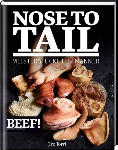 BEEF! NOSE TO TAIL: Meisterstücke für Männer (BEEF!-Kochbuchreihe)
