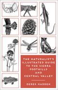 The Naturalist’s Illustrated Guide to the Sierra Foothills and Central Valley