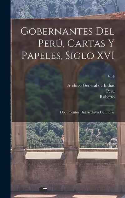 Gobernantes del Perú, cartas y papeles, siglo XVI; documentos del Archivo de Indias; v. 4