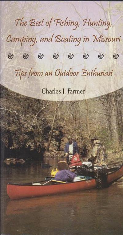 The Best of Fishing, Hunting, Camping, and Boating in Missouri: Tips from an Outdoor Enthusiast