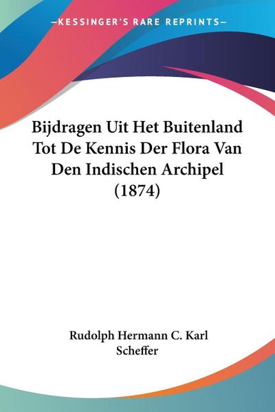 Bijdragen Uit Het Buitenland Tot De Kennis Der Flora Van Den Indischen Archipel (1874)