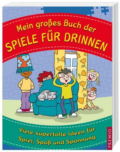 Mein großes Buch der Spiele für Drinnen: Viele supertolle Ideen für Spiel, Spaß und Spannung