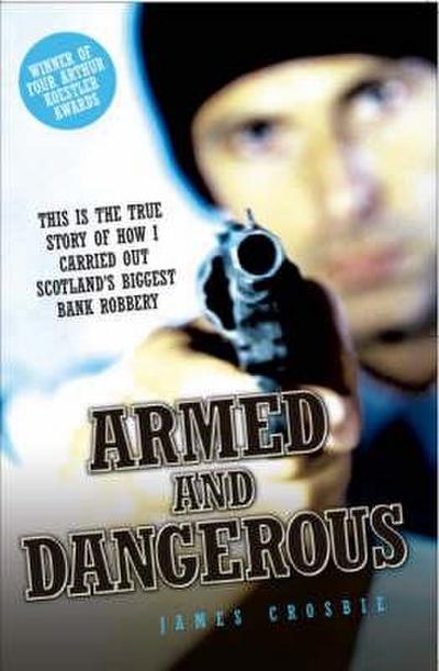 Armed and Dangerous - This is the True Story of How I Carried Out Scotland’s Biggest Bank Robbery