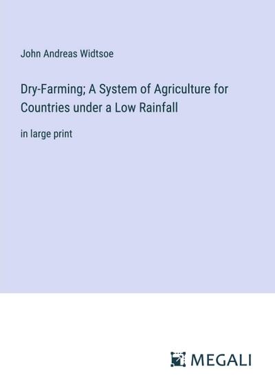 Dry-Farming; A System of Agriculture for Countries under a Low Rainfall