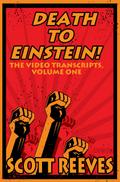 Death to Einstein!: The Video Transcripts, Volume One