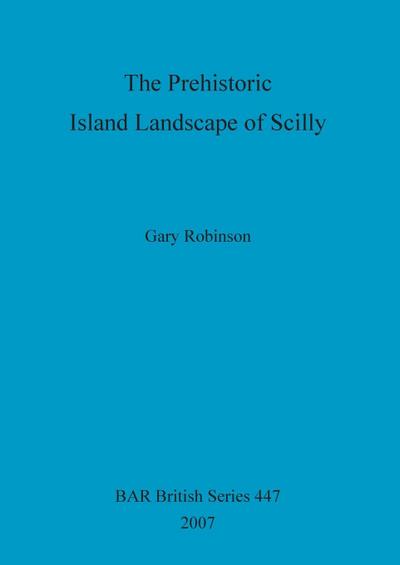 The Prehistoric Island Landscape of Scilly