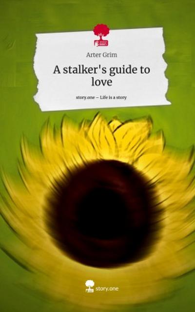 A stalker’s guide to love. Life is a Story - story.one