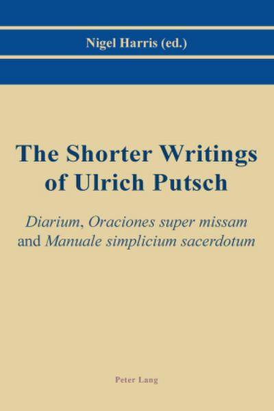 The Shorter Writings of Ulrich Putsch