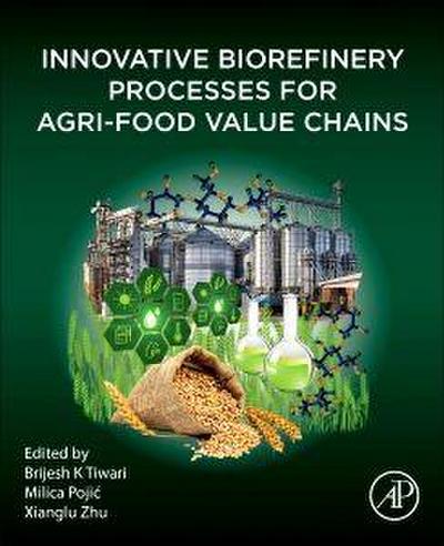 Innovative Biorefinery Processes for Agri-Food Value Chains