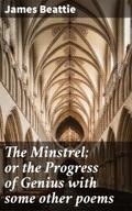 The Minstrel; or the Progress of Genius with some 