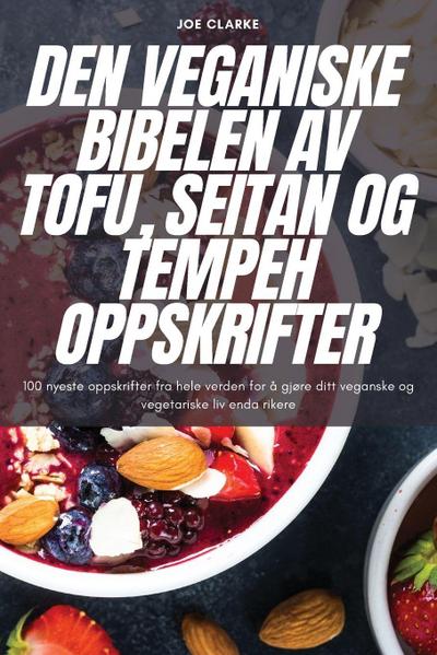 DEN VEGANISKE BIBELEN AV TOFU, SEITAN OG TEMPEH OPPSKRIFTER