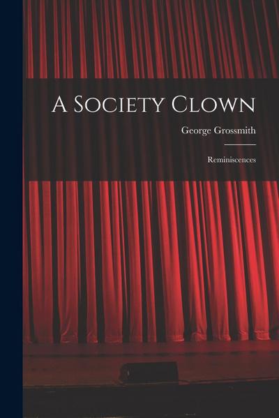 A Society Clown: Reminiscences