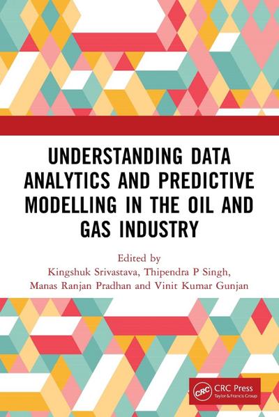 Understanding Data Analytics and Predictive Modelling in the Oil and Gas Industry