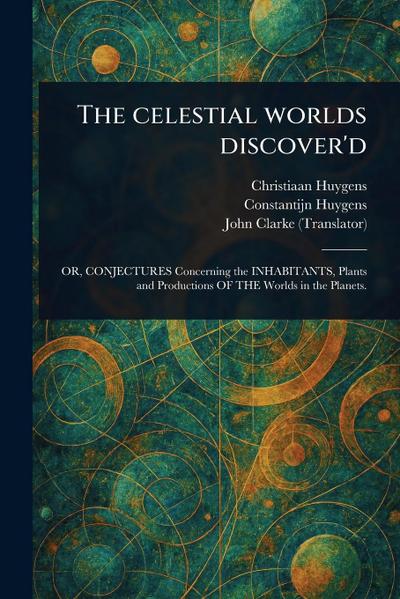 The Celestial Worlds Discover’d