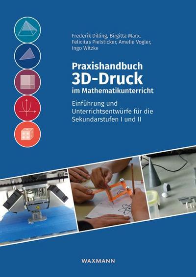 Praxishandbuch 3D-Druck im Mathematikunterricht